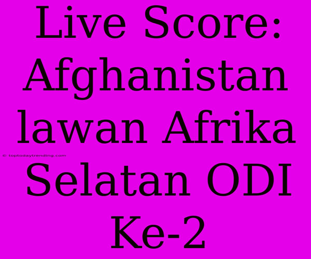 Live Score: Afghanistan Lawan Afrika Selatan ODI Ke-2