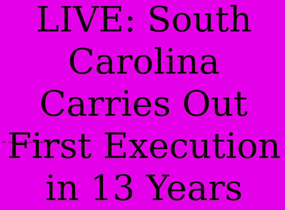 LIVE: South Carolina Carries Out First Execution In 13 Years