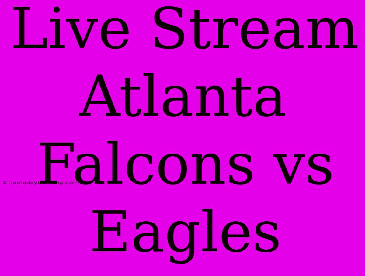 Live Stream Atlanta Falcons Vs Eagles