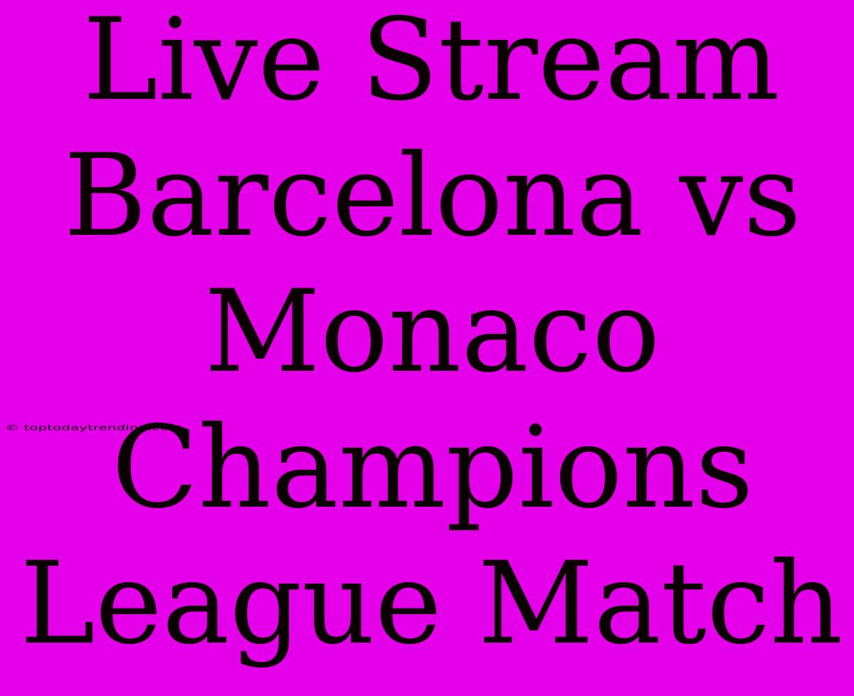 Live Stream Barcelona Vs Monaco Champions League Match