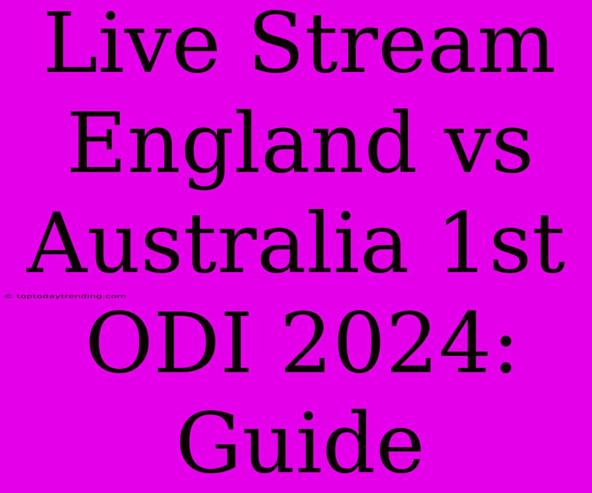 Live Stream England Vs Australia 1st ODI 2024: Guide