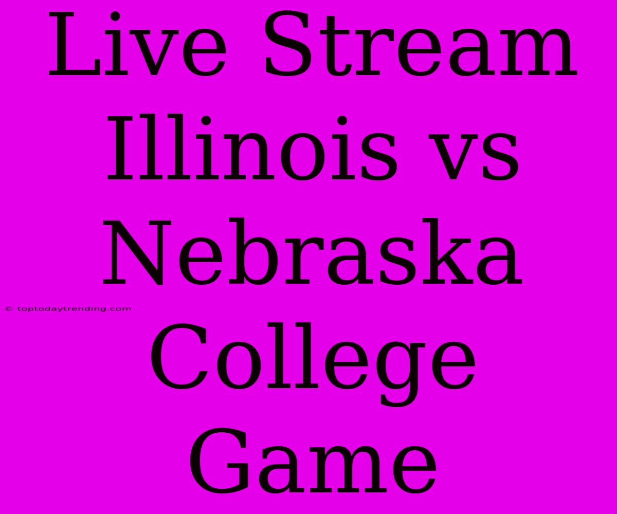 Live Stream Illinois Vs Nebraska College Game