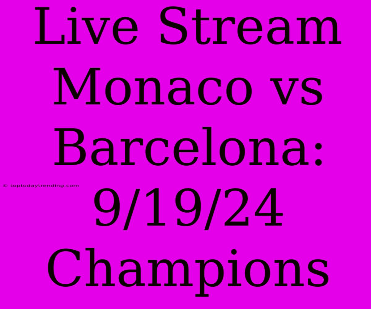 Live Stream Monaco Vs Barcelona: 9/19/24 Champions