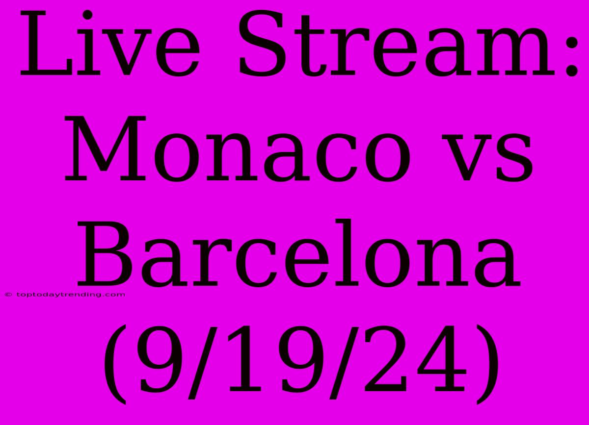 Live Stream: Monaco Vs Barcelona (9/19/24)