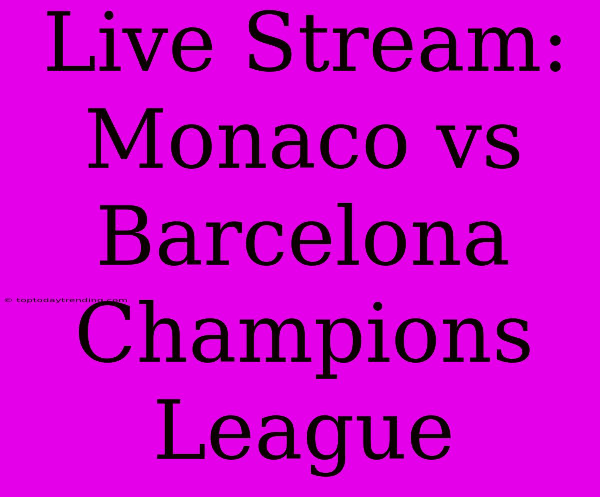 Live Stream: Monaco Vs Barcelona Champions League