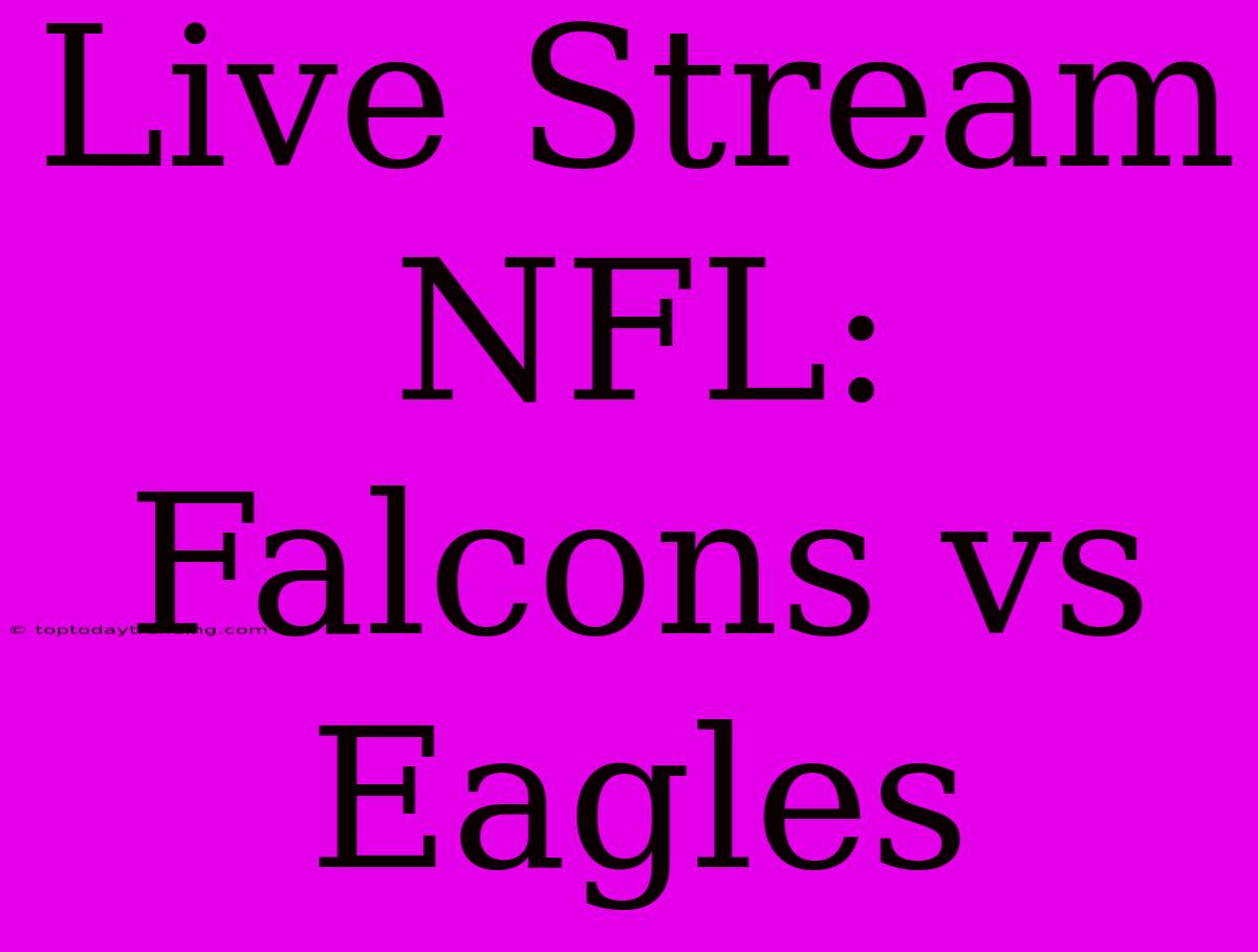 Live Stream NFL: Falcons Vs Eagles