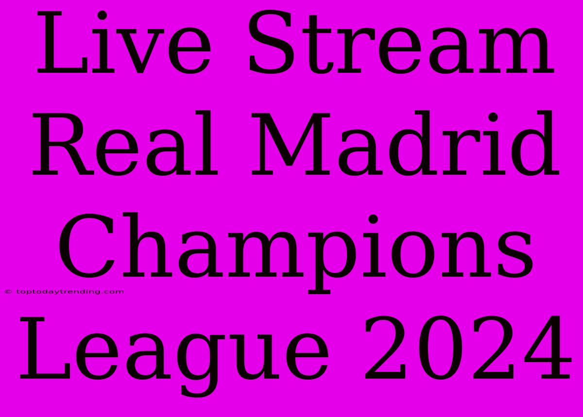 Live Stream Real Madrid Champions League 2024