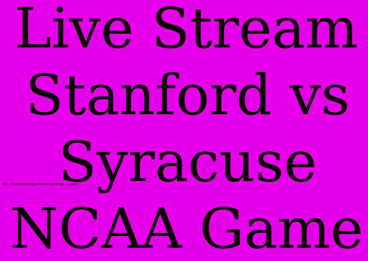 Live Stream Stanford Vs Syracuse NCAA Game