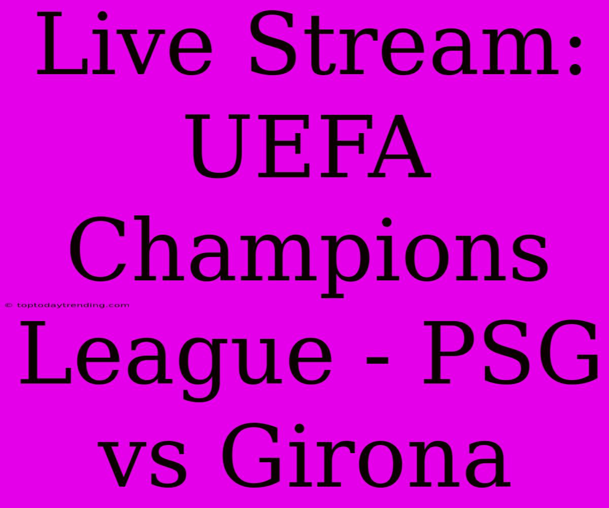 Live Stream: UEFA Champions League - PSG Vs Girona