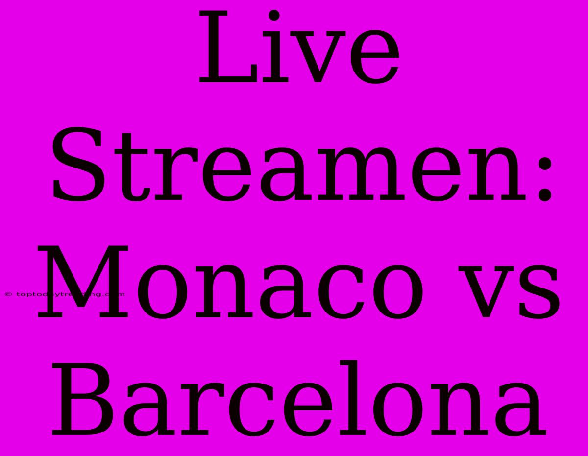 Live Streamen: Monaco Vs Barcelona