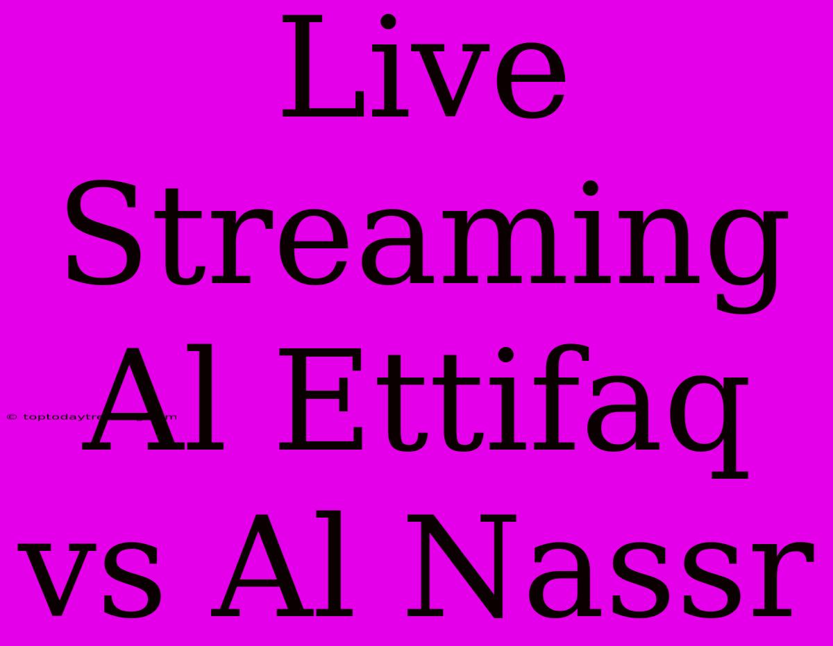 Live Streaming Al Ettifaq Vs Al Nassr