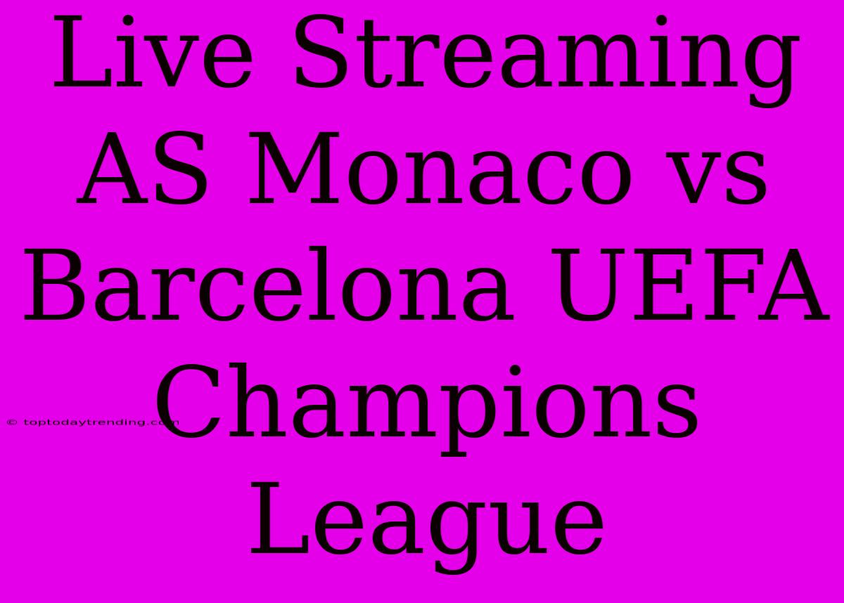 Live Streaming AS Monaco Vs Barcelona UEFA Champions League