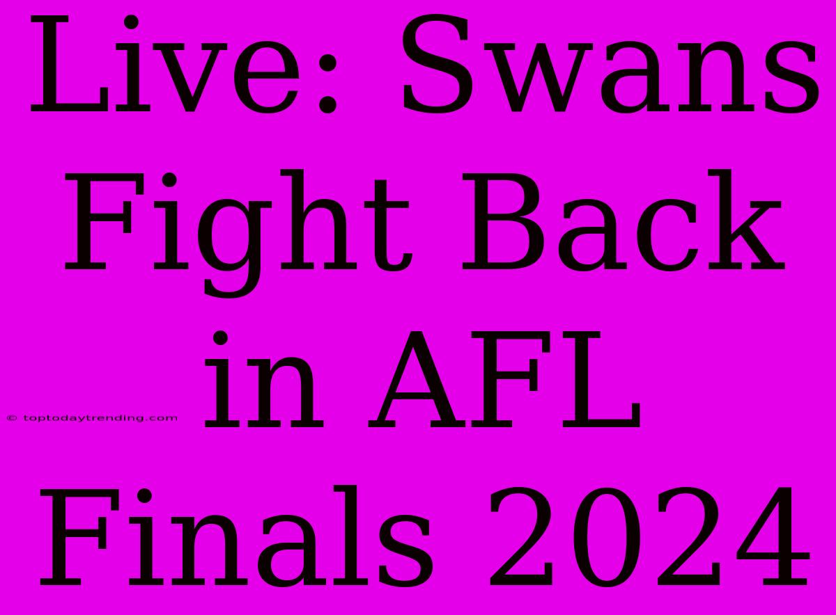 Live: Swans Fight Back In AFL Finals 2024