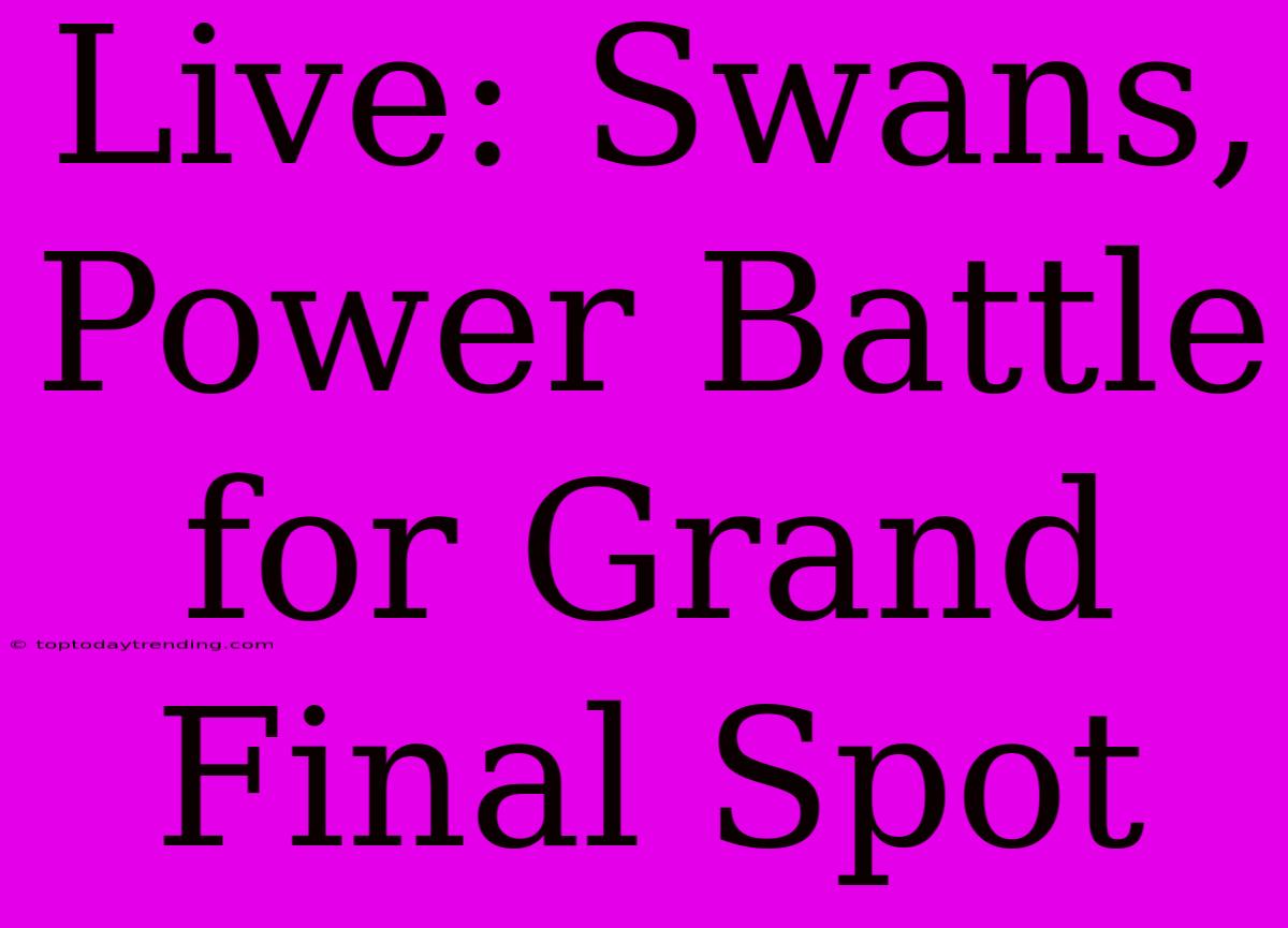 Live: Swans, Power Battle For Grand Final Spot