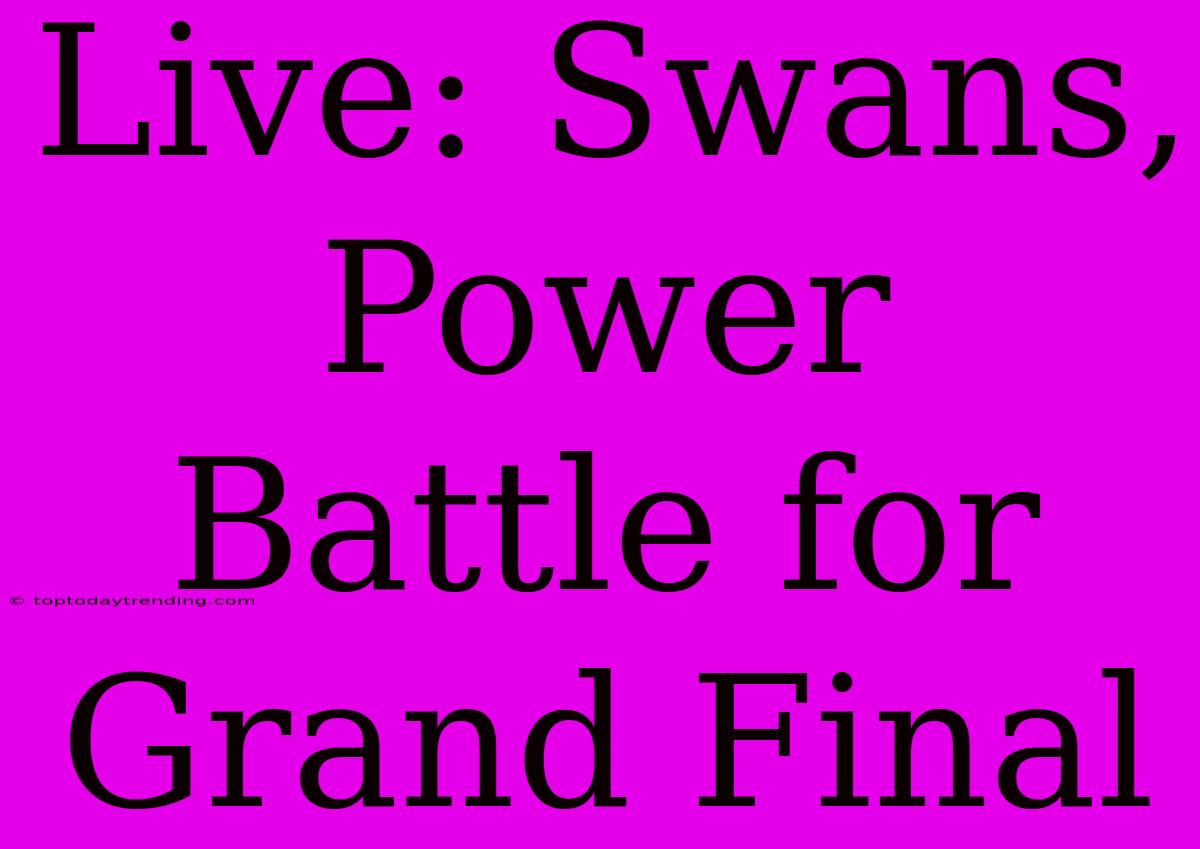 Live: Swans, Power Battle For Grand Final