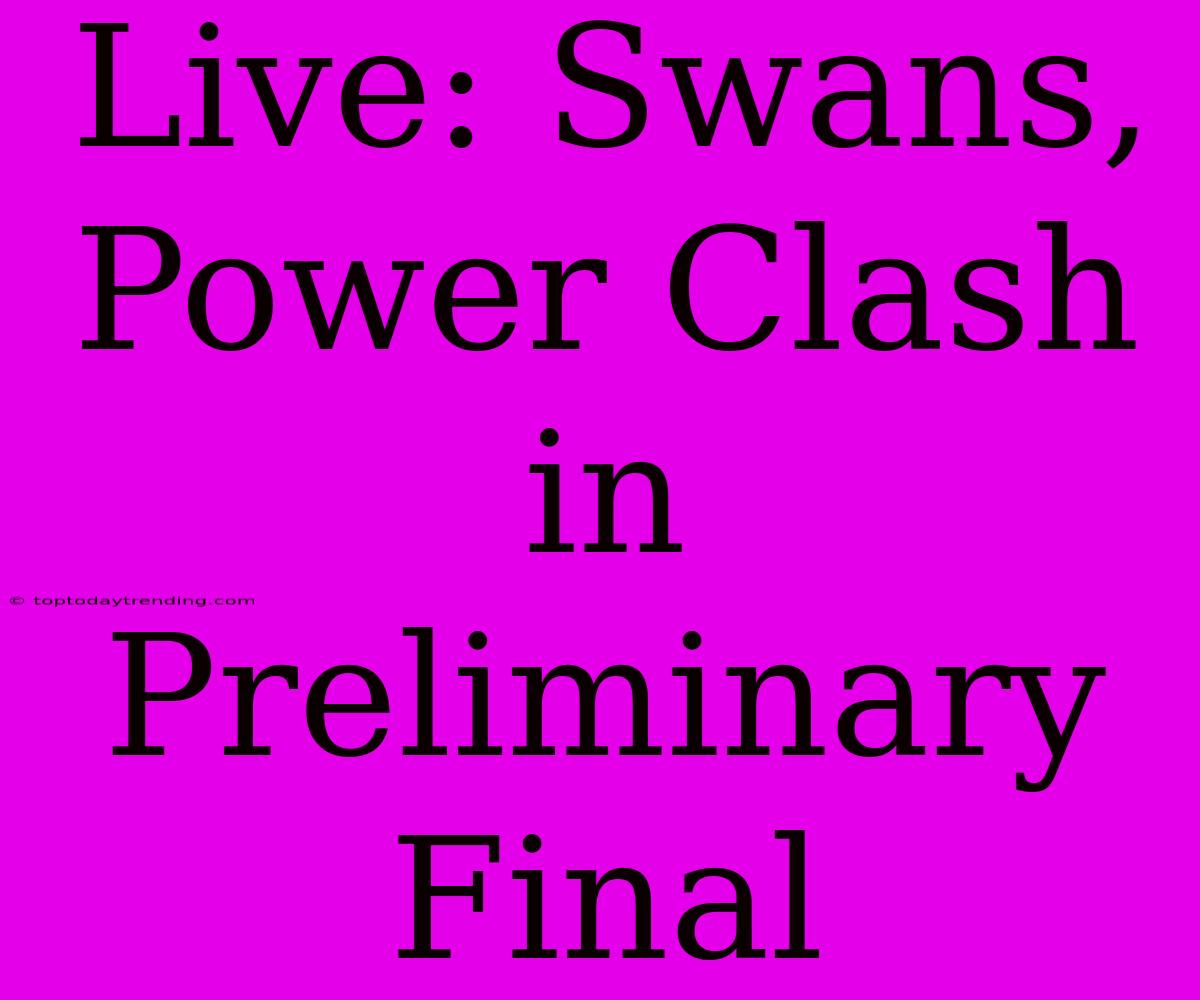 Live: Swans, Power Clash In Preliminary Final