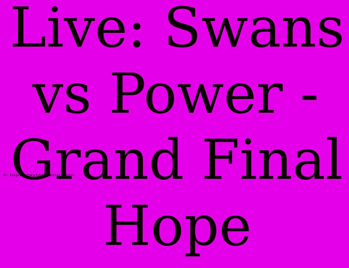 Live: Swans Vs Power - Grand Final Hope