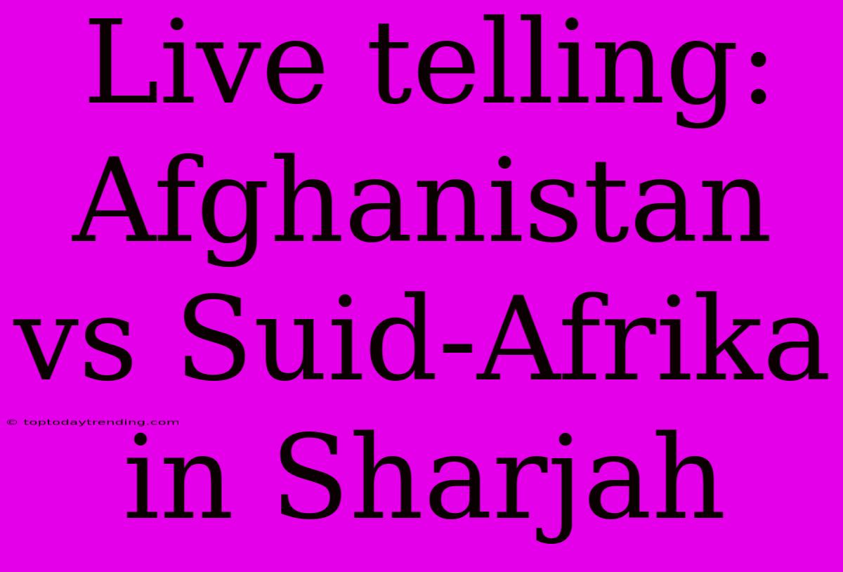 Live Telling: Afghanistan Vs Suid-Afrika In Sharjah