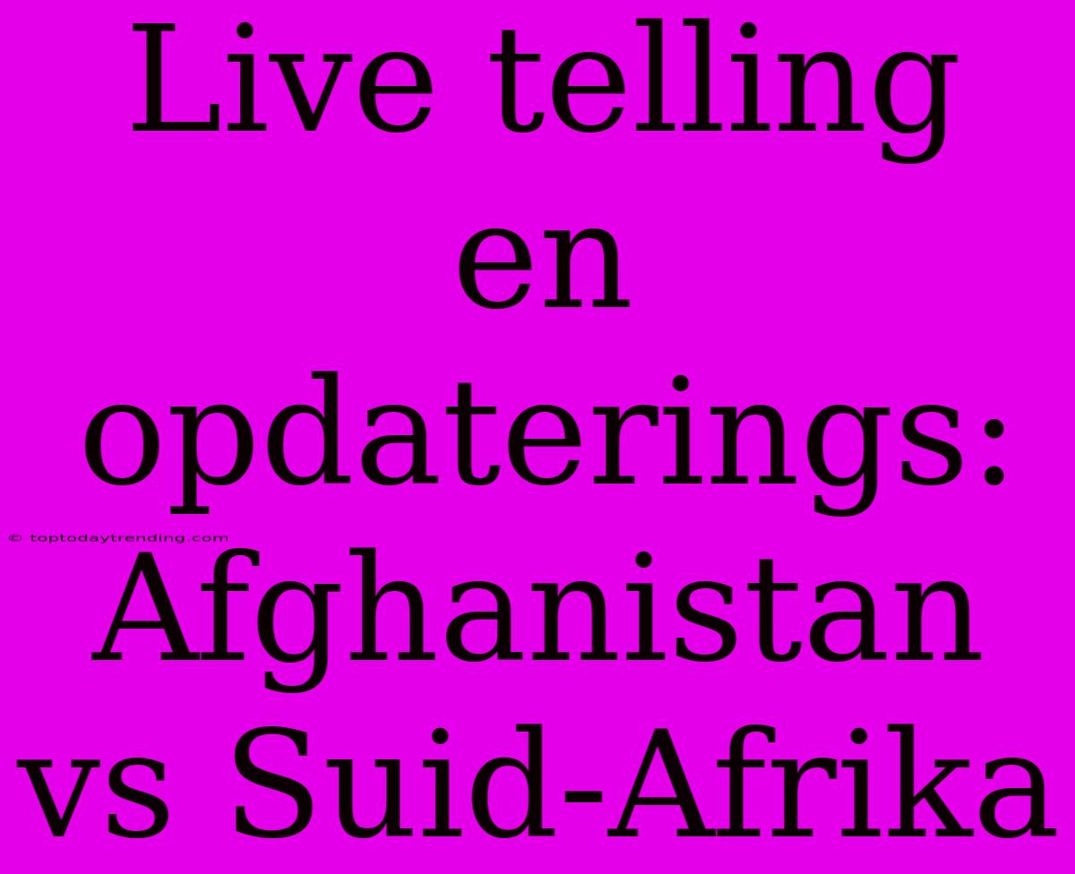 Live Telling En Opdaterings: Afghanistan Vs Suid-Afrika