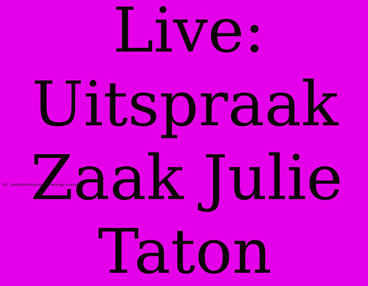 Live: Uitspraak Zaak Julie Taton