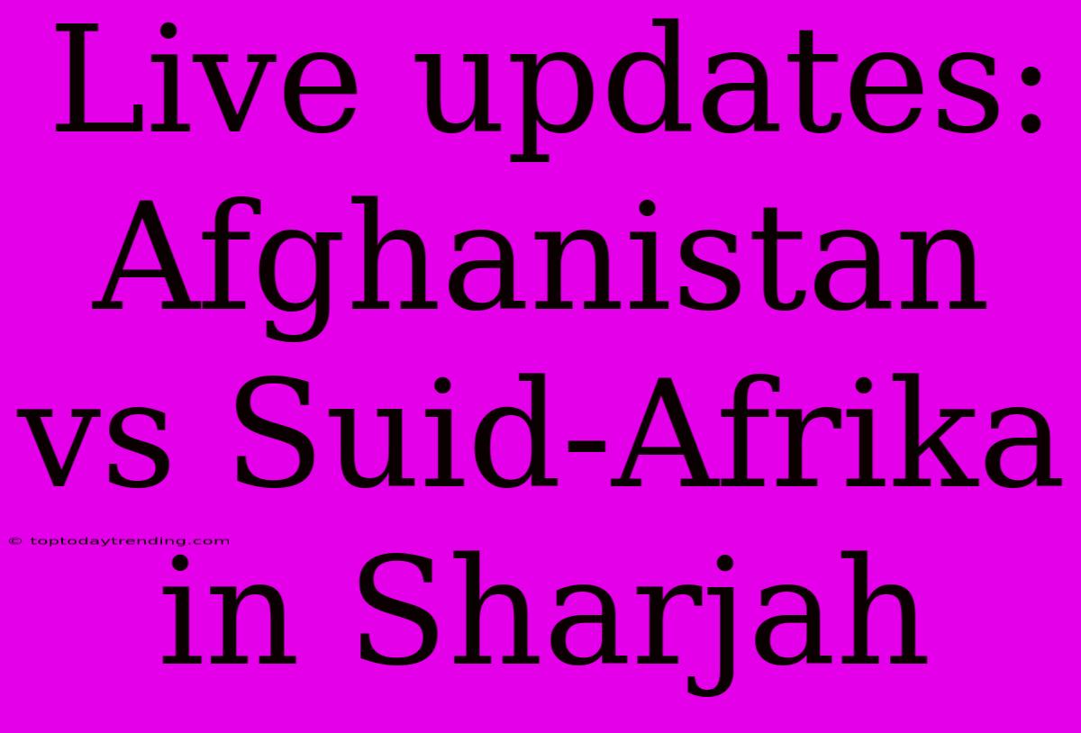 Live Updates: Afghanistan Vs Suid-Afrika In Sharjah