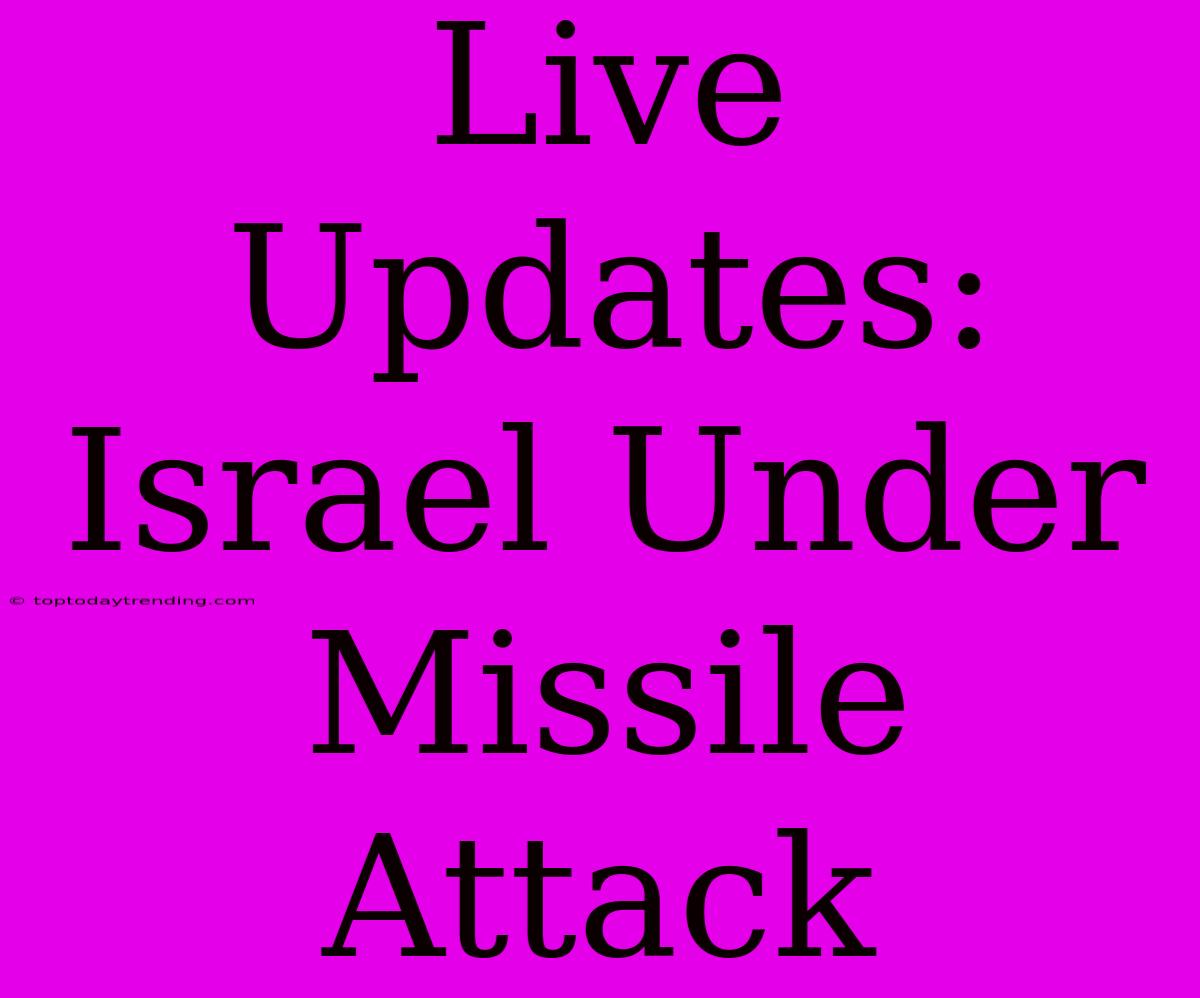 Live Updates: Israel Under Missile Attack