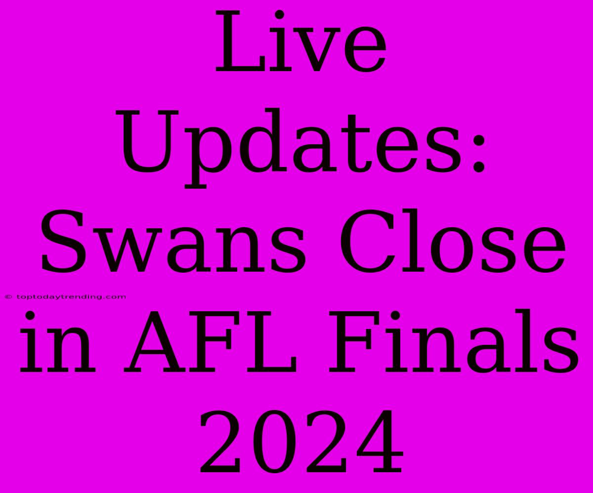 Live Updates: Swans Close In AFL Finals 2024