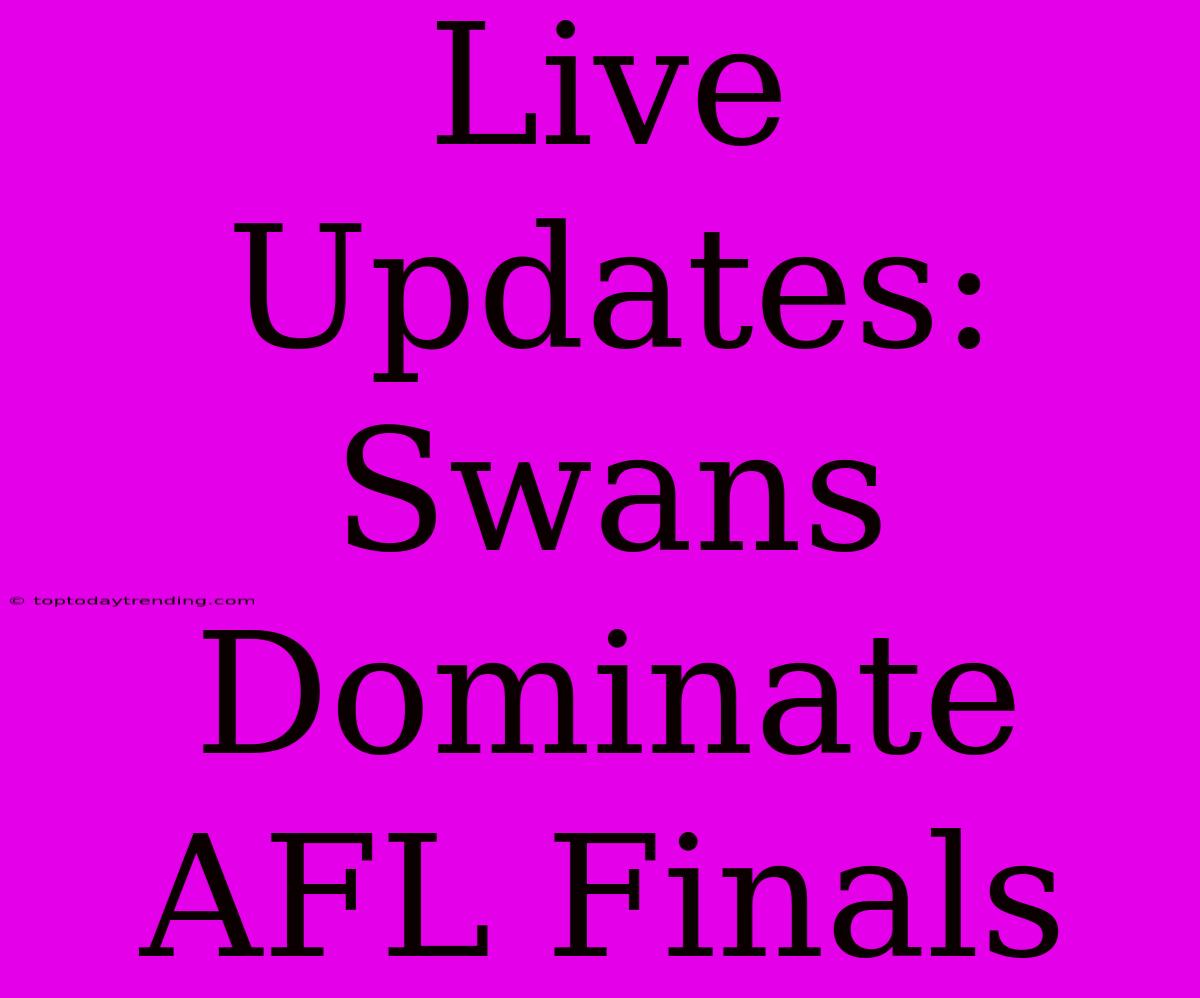 Live Updates: Swans Dominate AFL Finals