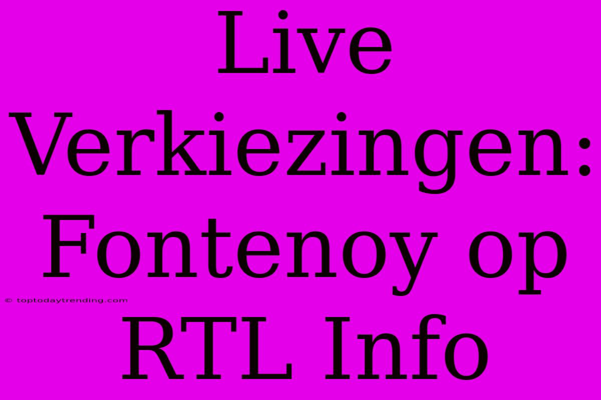 Live Verkiezingen: Fontenoy Op RTL Info