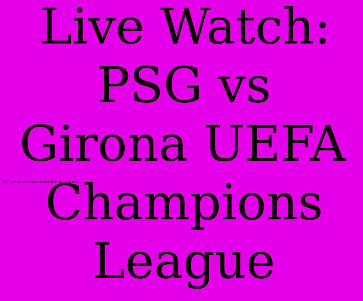 Live Watch: PSG Vs Girona UEFA Champions League