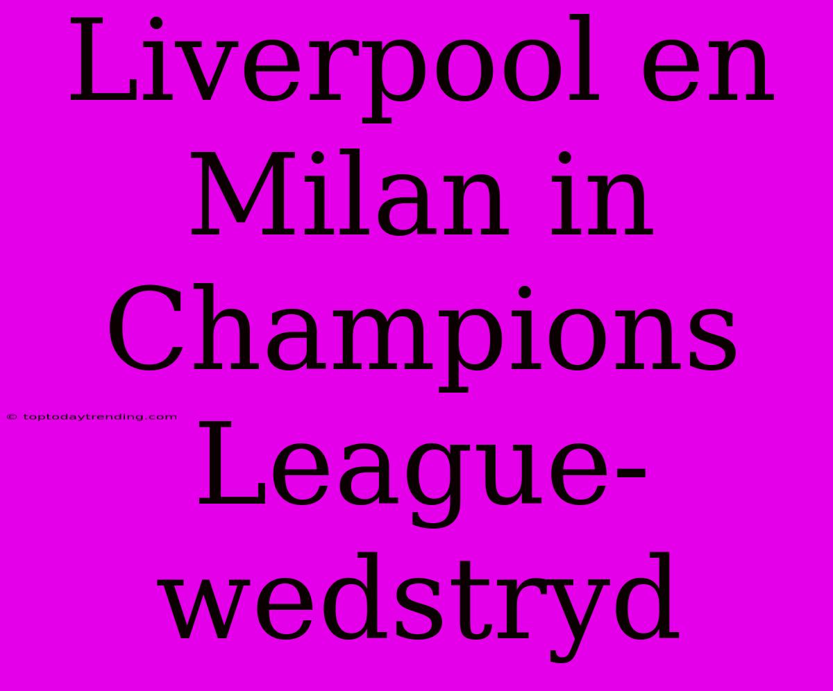 Liverpool En Milan In Champions League-wedstryd