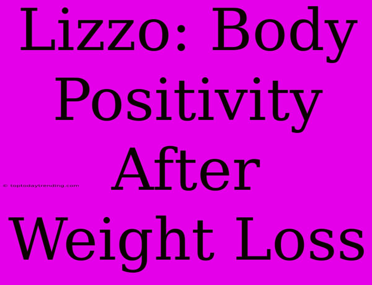 Lizzo: Body Positivity After Weight Loss