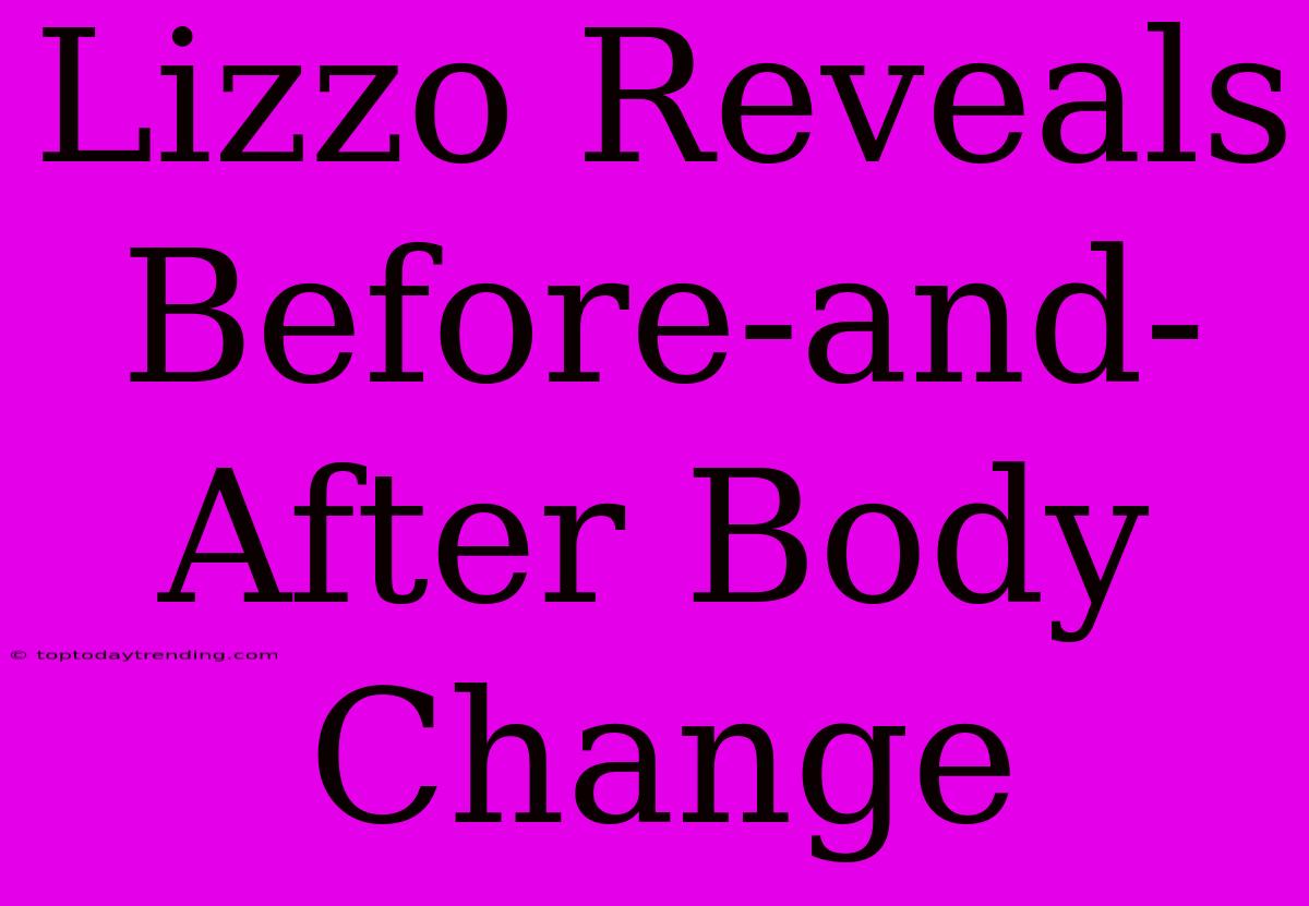 Lizzo Reveals Before-and-After Body Change