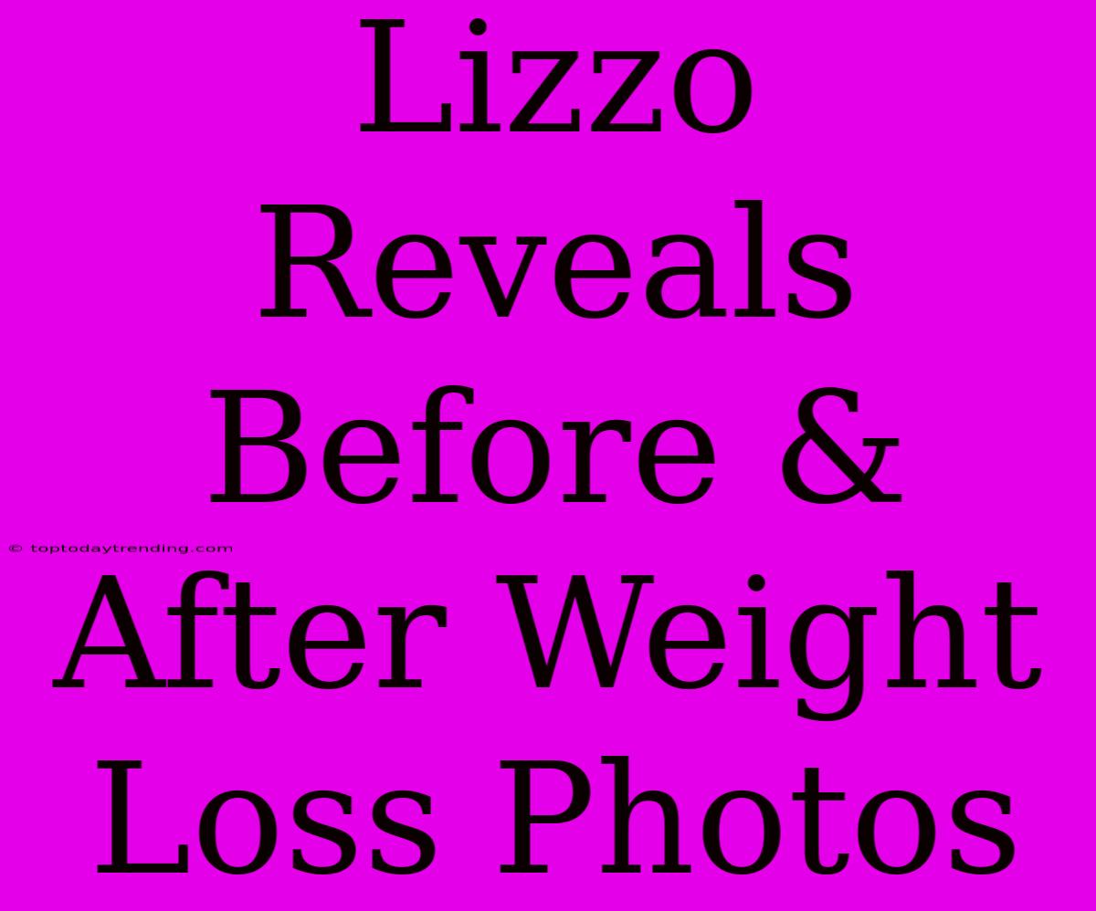 Lizzo Reveals Before & After Weight Loss Photos