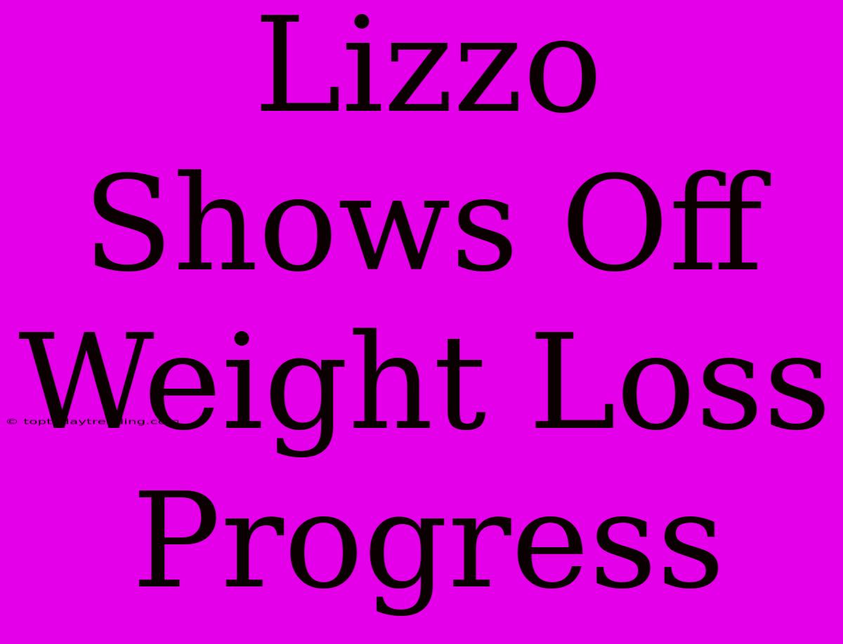 Lizzo Shows Off Weight Loss Progress