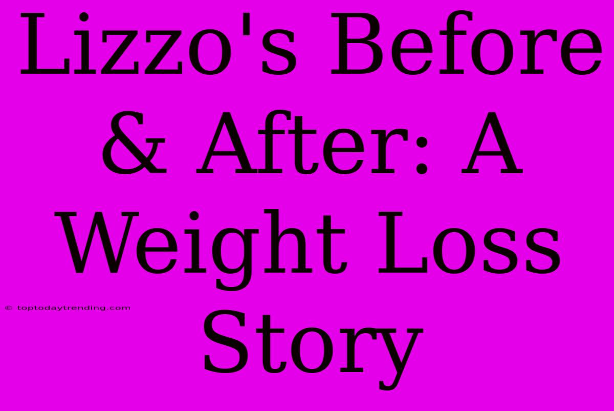 Lizzo's Before & After: A Weight Loss Story