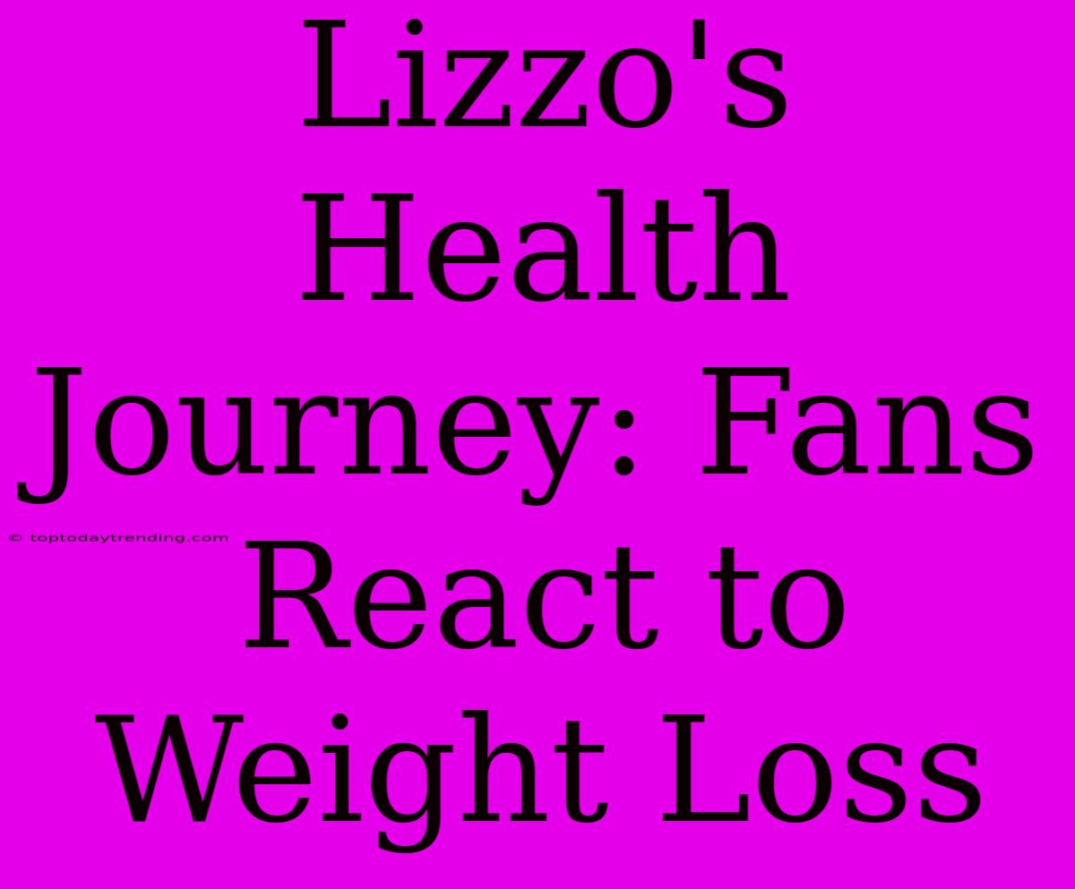 Lizzo's Health Journey: Fans React To Weight Loss