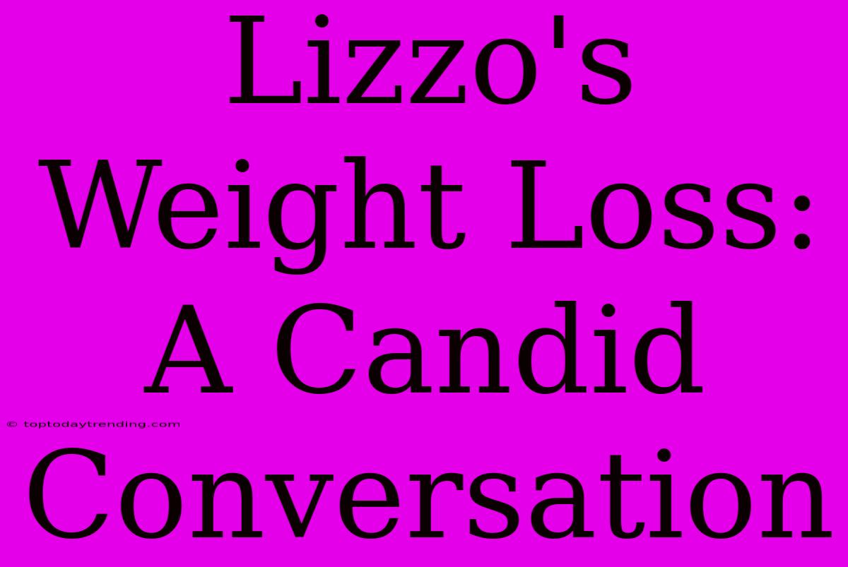 Lizzo's Weight Loss: A Candid Conversation