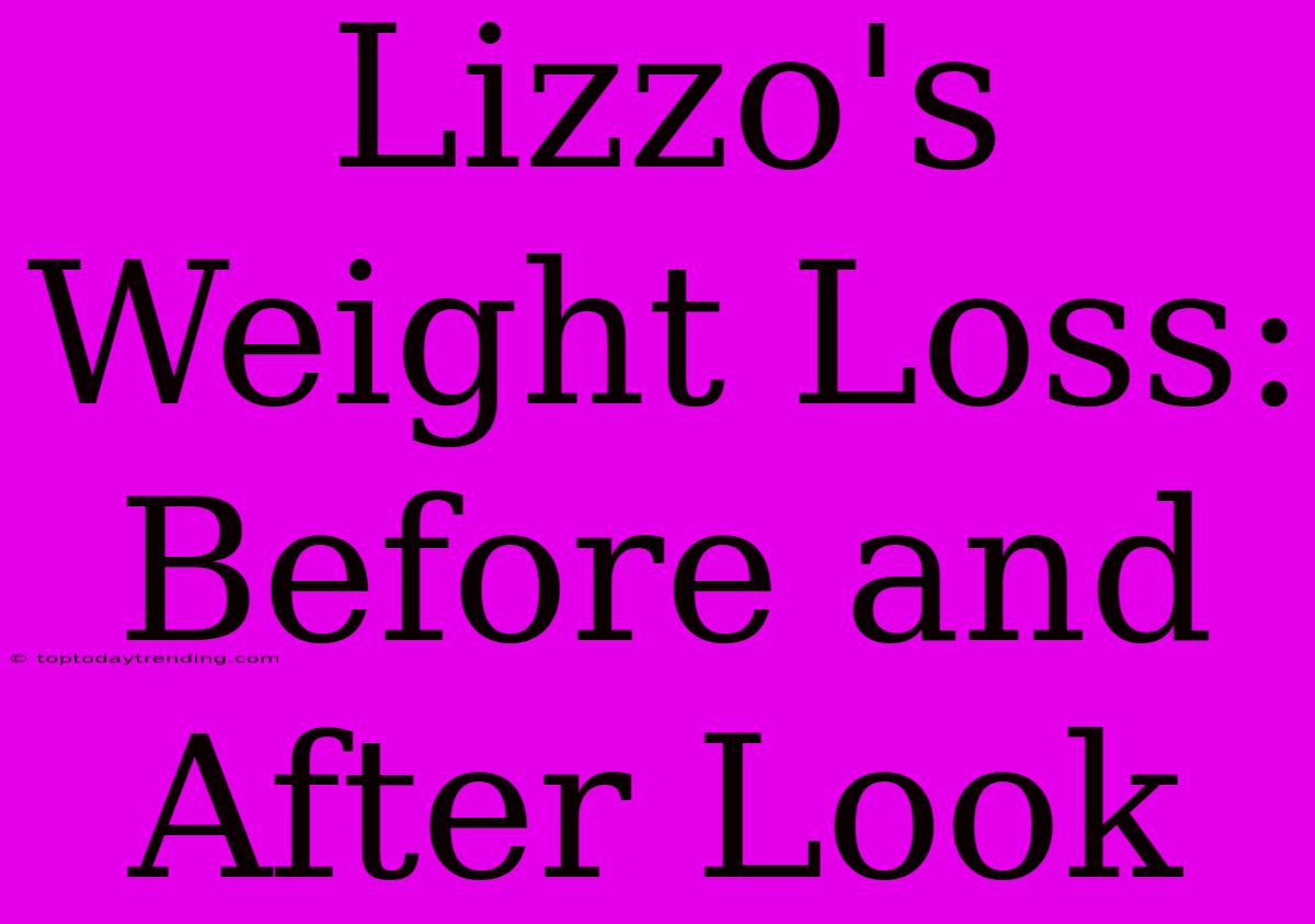 Lizzo's Weight Loss: Before And After Look