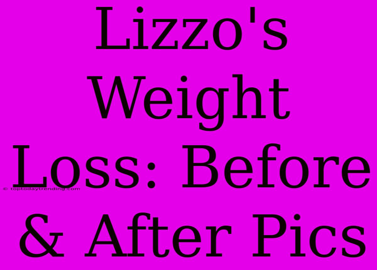 Lizzo's Weight Loss: Before & After Pics