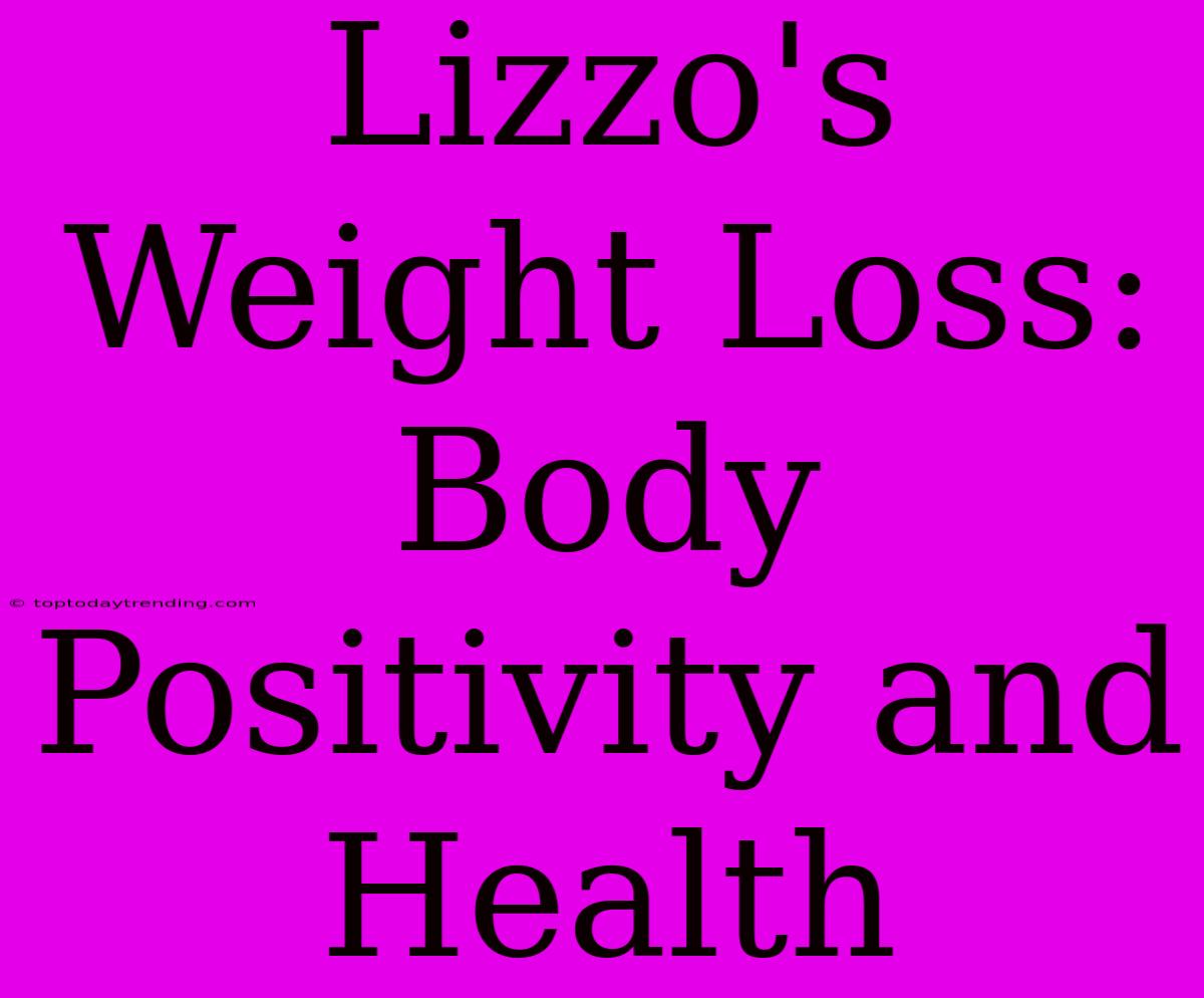 Lizzo's Weight Loss: Body Positivity And Health