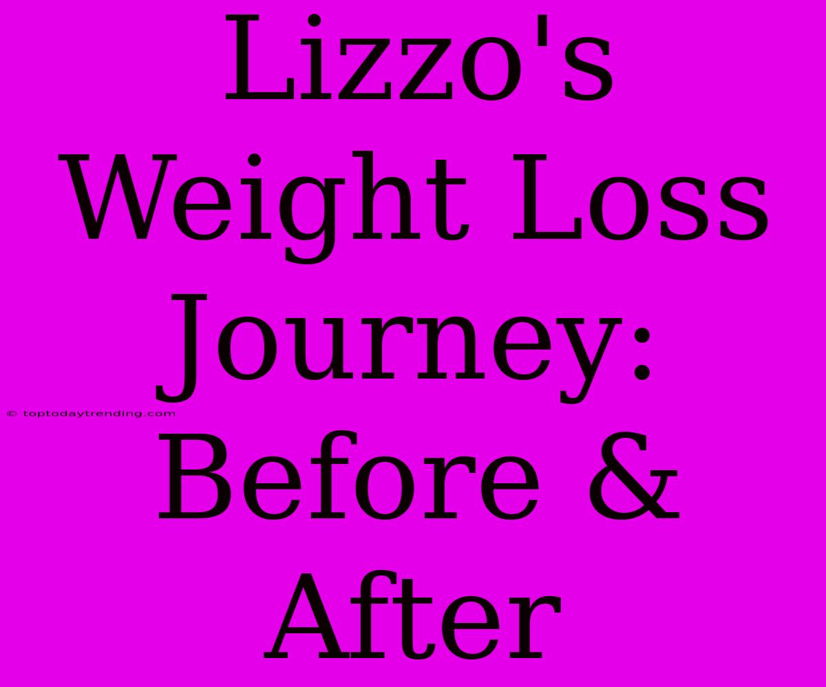 Lizzo's Weight Loss Journey: Before & After