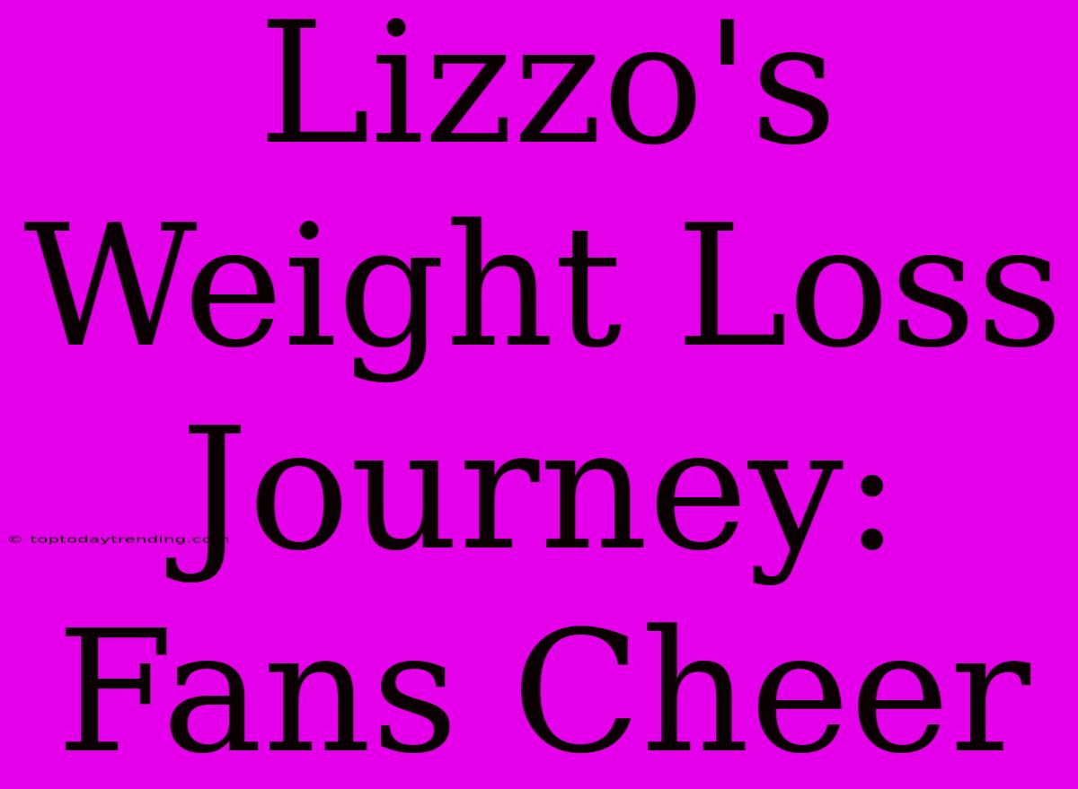 Lizzo's Weight Loss Journey: Fans Cheer