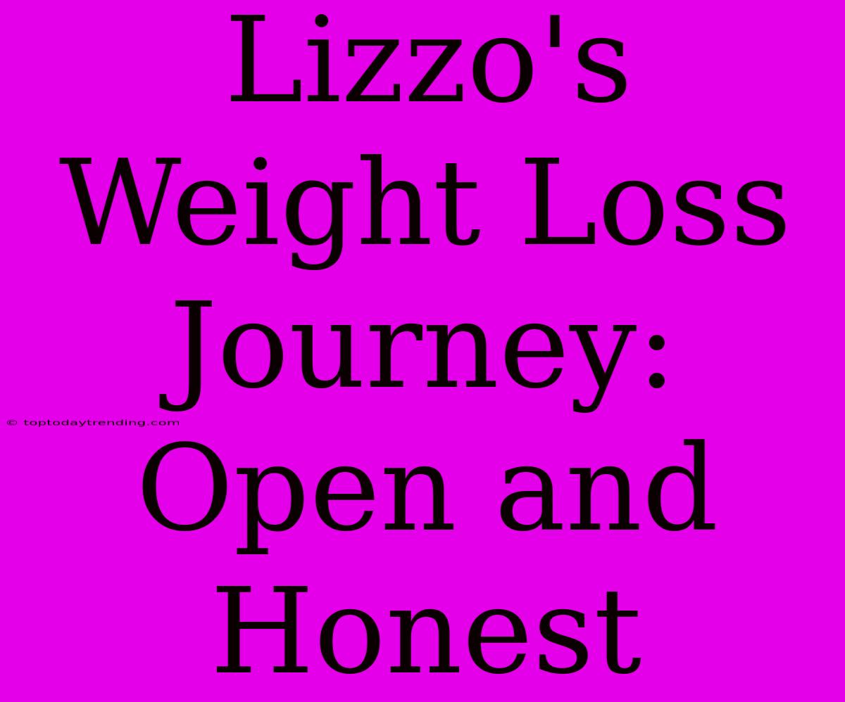 Lizzo's Weight Loss Journey: Open And Honest