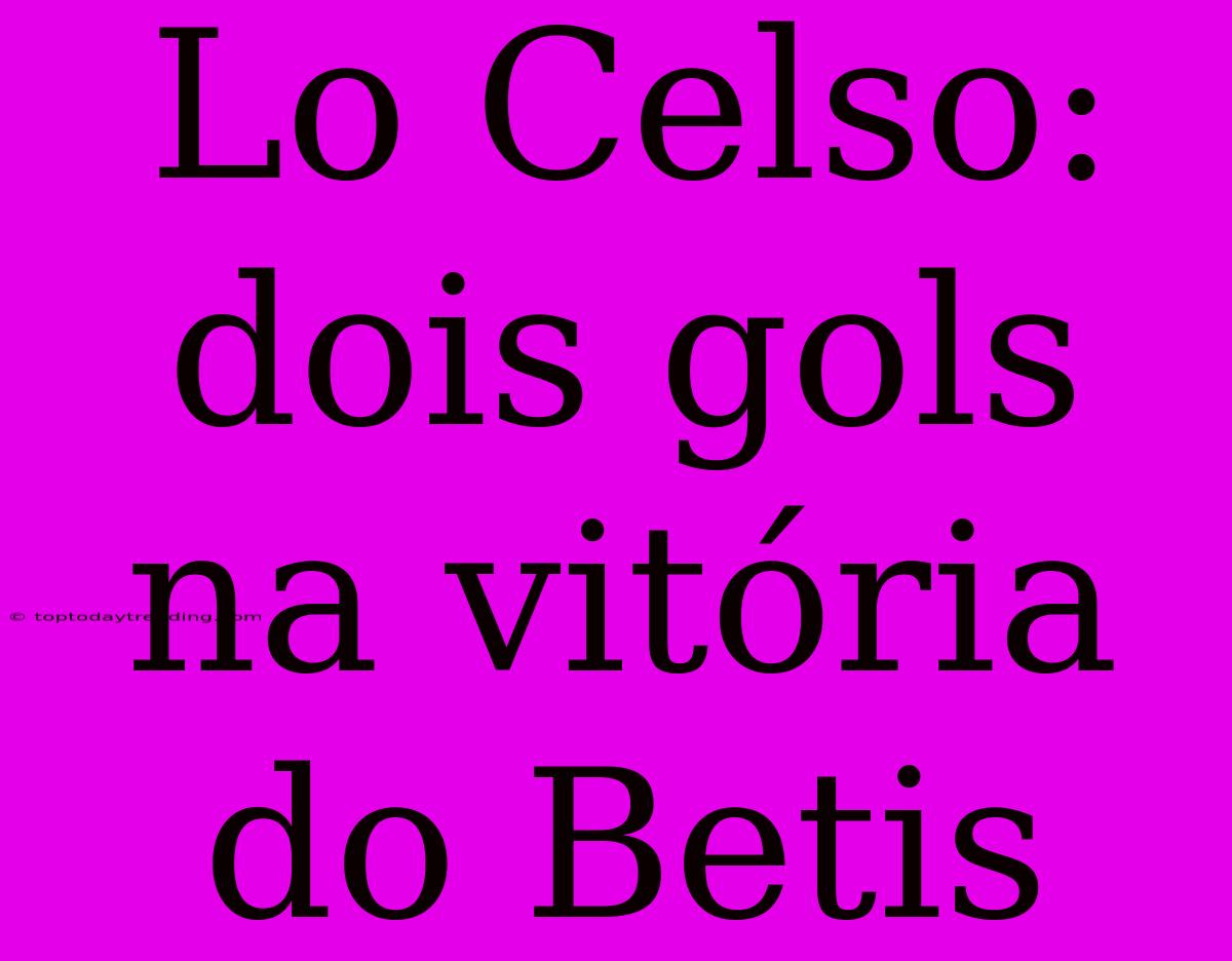 Lo Celso: Dois Gols Na Vitória Do Betis