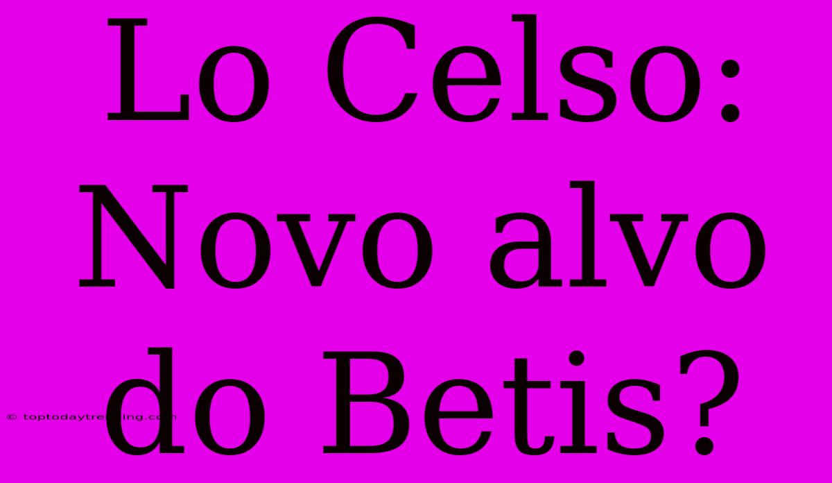 Lo Celso: Novo Alvo Do Betis?