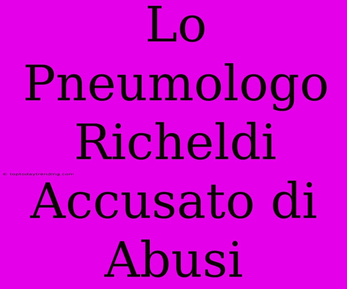 Lo Pneumologo Richeldi Accusato Di Abusi