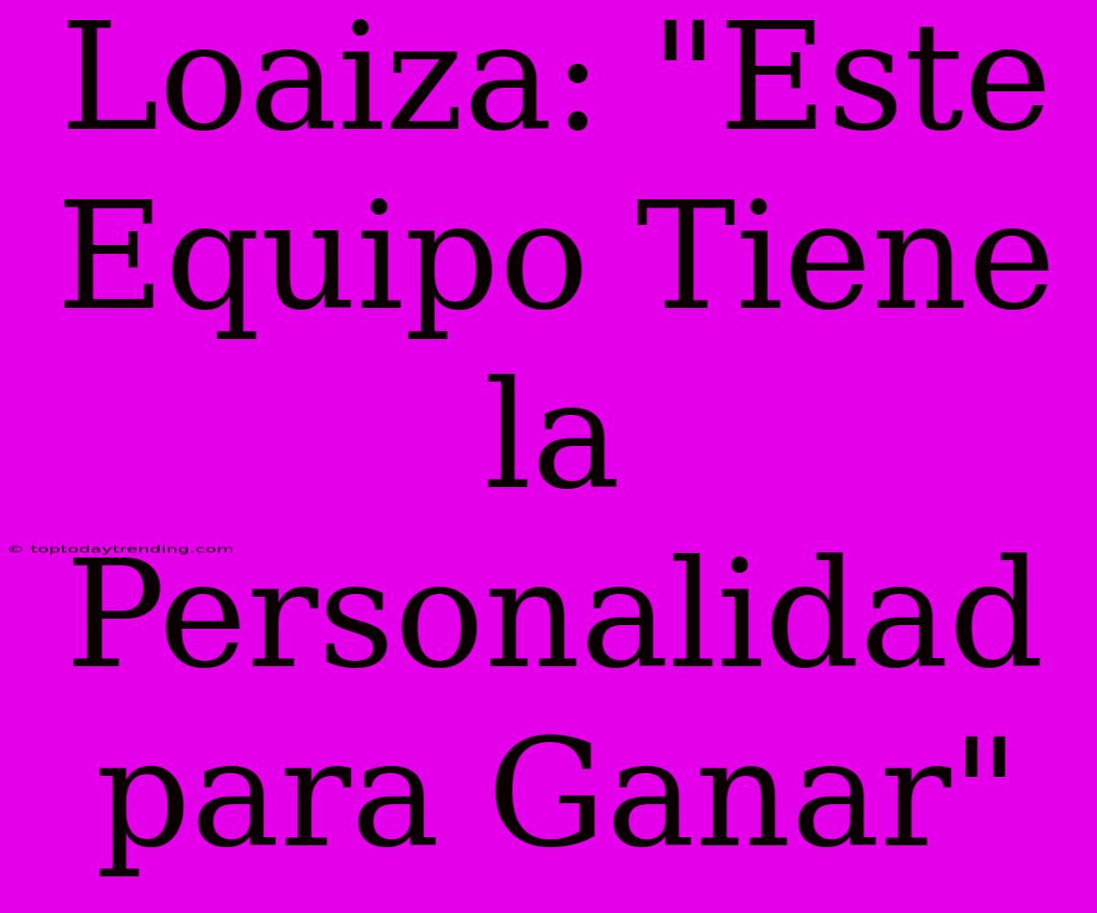 Loaiza: 