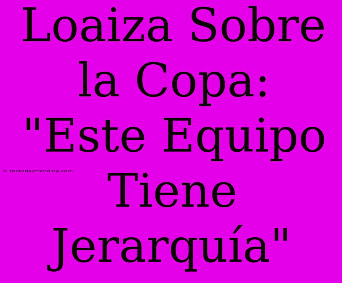 Loaiza Sobre La Copa: 