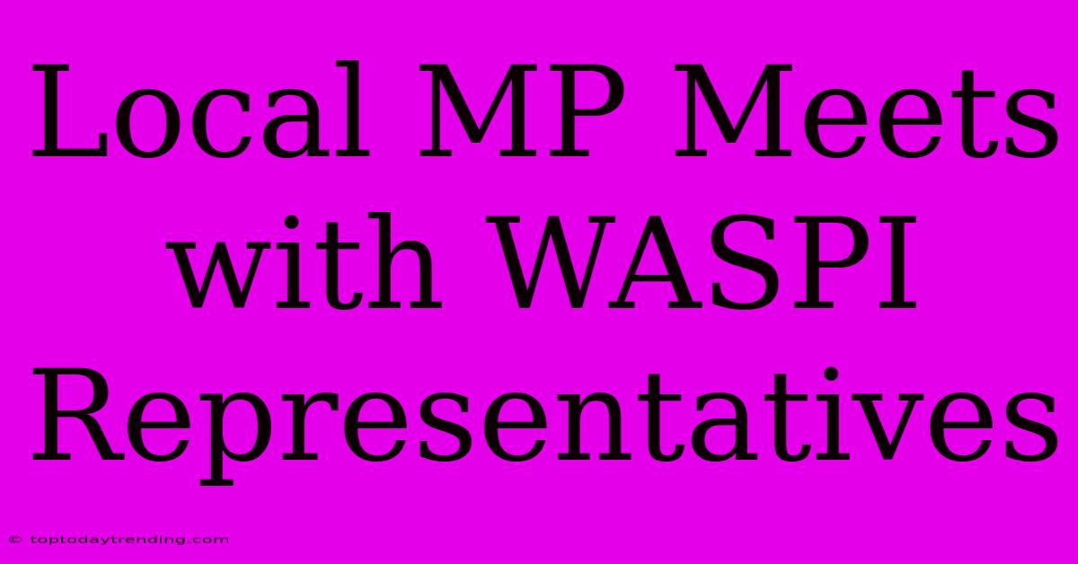 Local MP Meets With WASPI Representatives